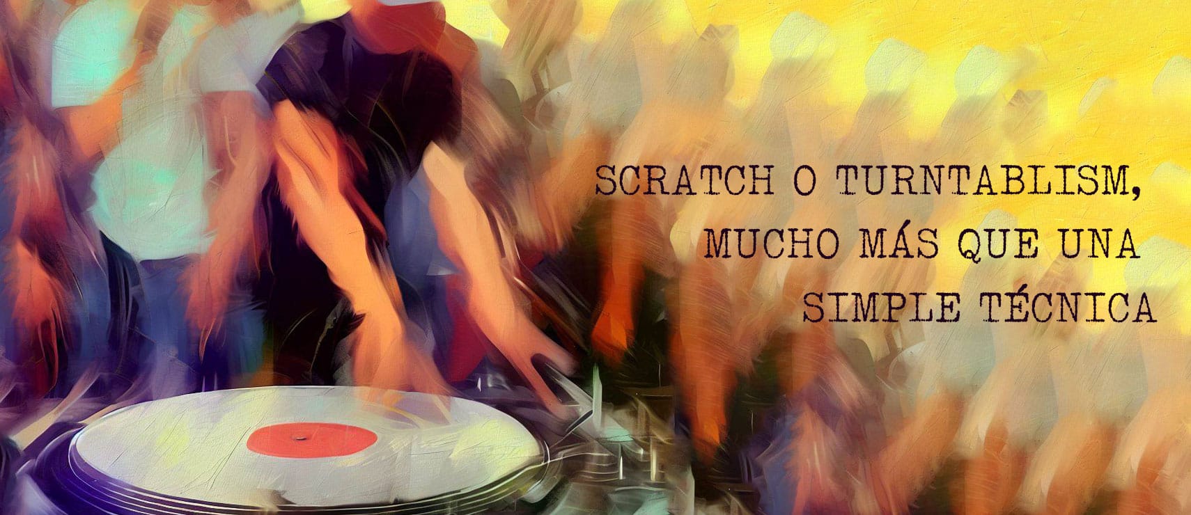 Scratch o turntablism, mucho más que una simple técnica